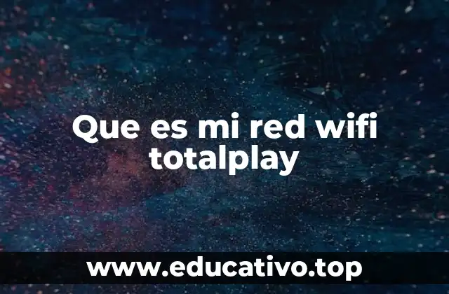 Que es mi red wifi totalplay