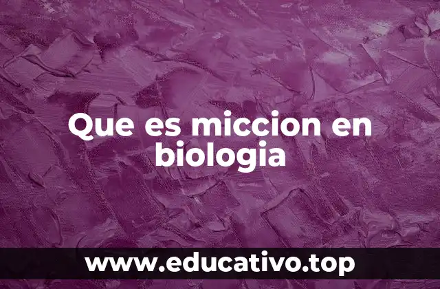 Que es miccion en biologia
