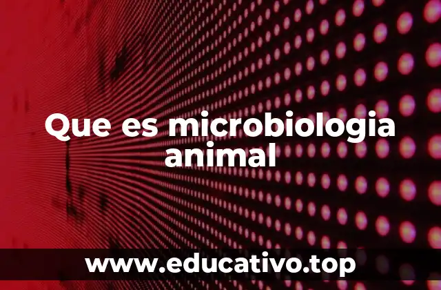 Que es microbiologia animal