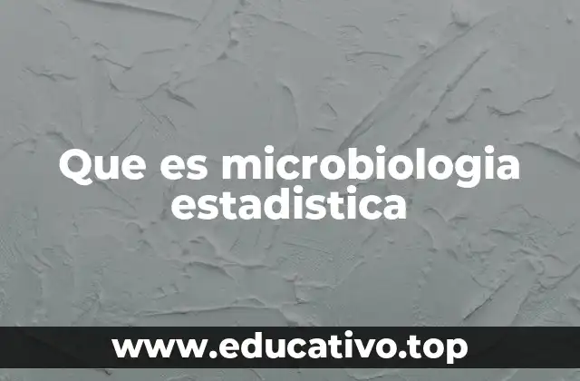 Que es microbiologia estadistica