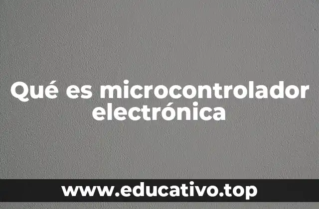 Qué es microcontrolador electrónica