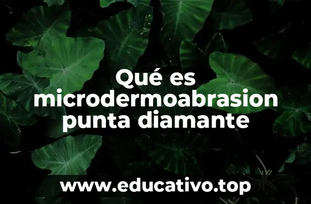 Qué es microdermoabrasion punta diamante
