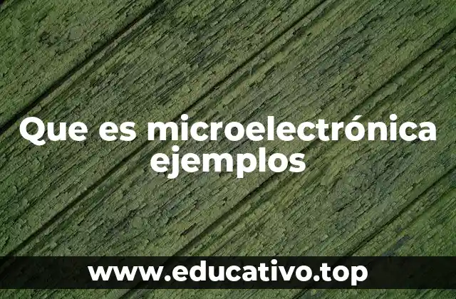 Que es microelectrónica ejemplos