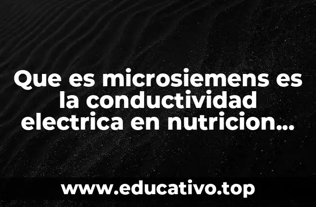 Que es microsiemens es la conductividad electrica en nutricion vegetal