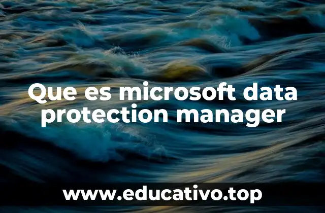 Que es microsoft data protection manager