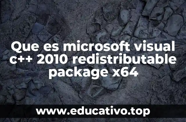 Que es microsoft visual c++ 2010 redistributable package x64