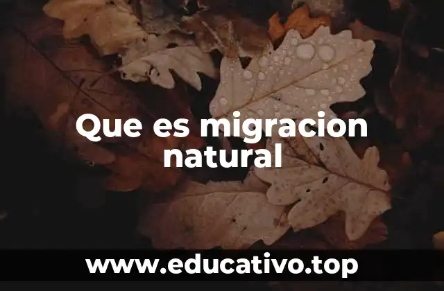 Que es migracion natural