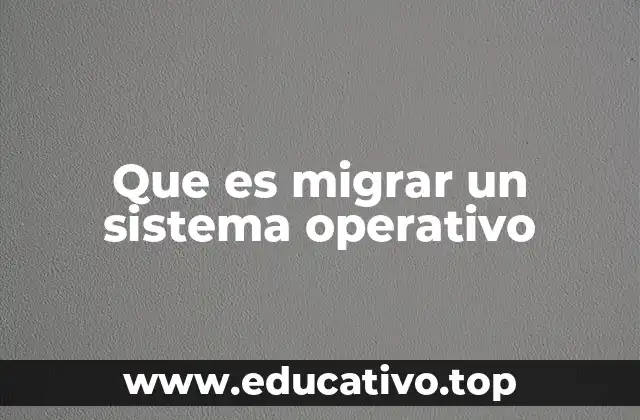 Que es migrar un sistema operativo