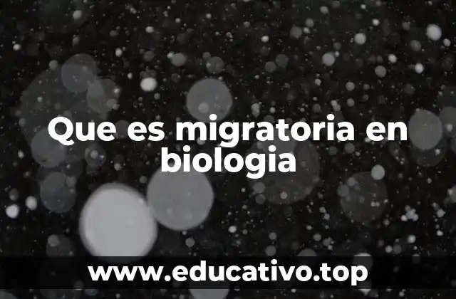 Que es migratoria en biologia