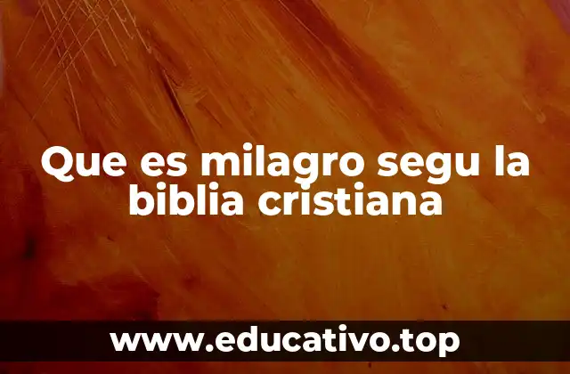 Que es milagro segu la biblia cristiana
