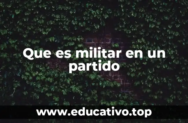 Que es militar en un partido
