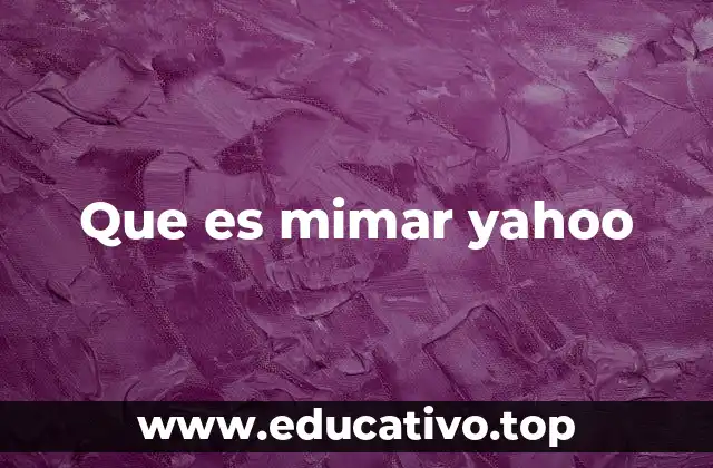 Que es mimar yahoo
