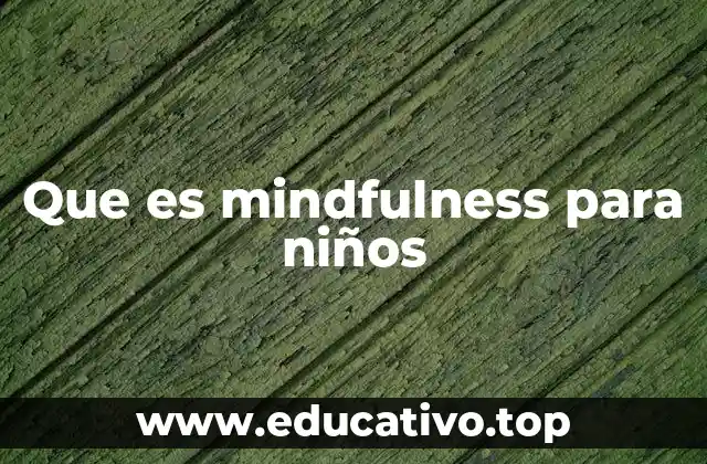 Que es mindfulness para niños