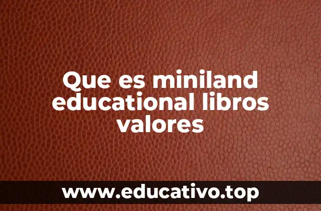 Que es miniland educational libros valores