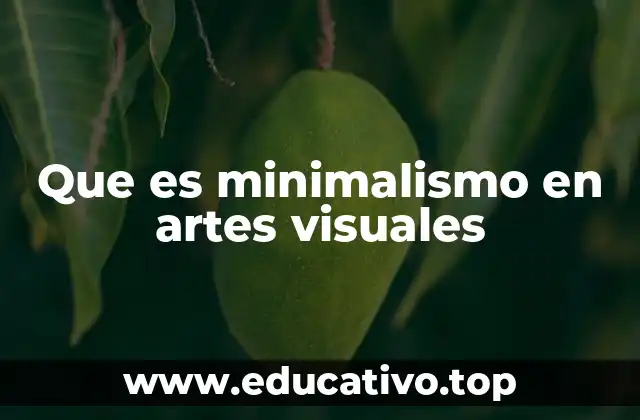 Características del minimalismo en las artes visuales