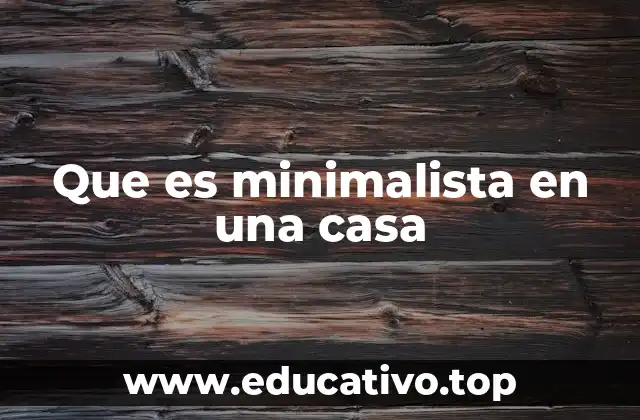 Que es minimalista en una casa