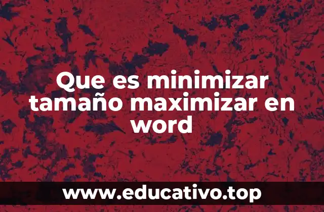 Que es minimizar tamaño maximizar en word