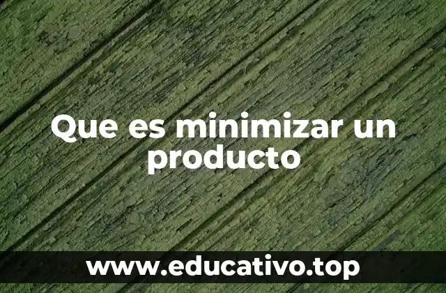 Que es minimizar un producto