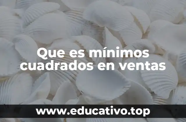 Que es mínimos cuadrados en ventas