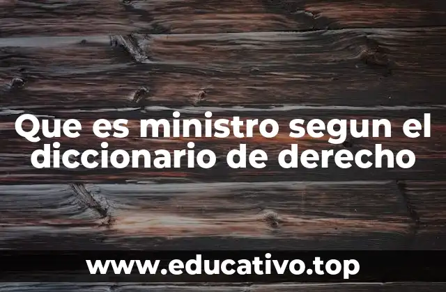Que es ministro segun el diccionario de derecho