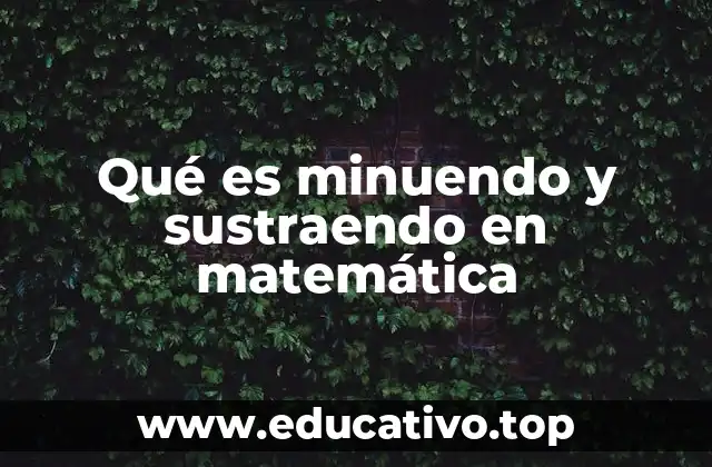 Qué es minuendo y sustraendo en matemática