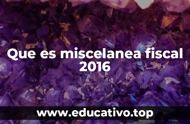 Que es miscelanea fiscal 2016