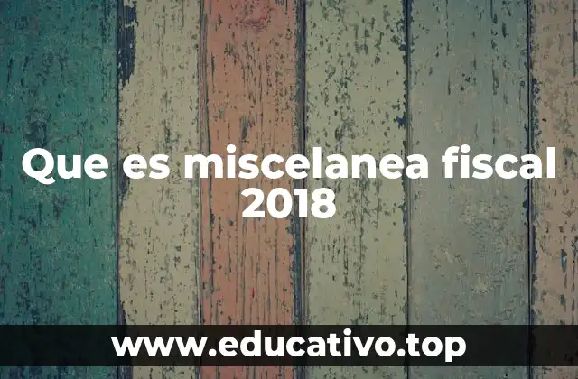 Que es miscelanea fiscal 2018