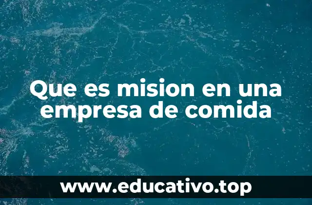 Que es mision en una empresa de comida