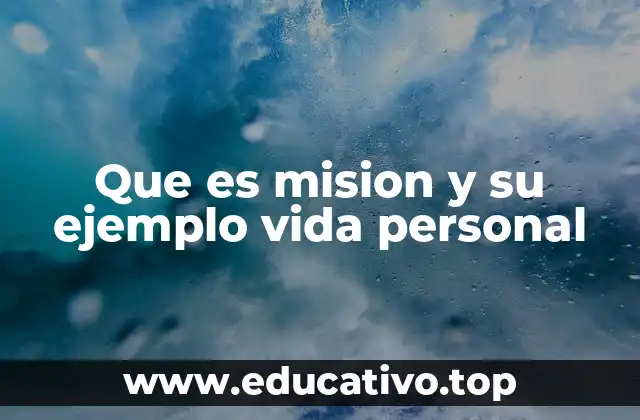 Que es mision y su ejemplo vida personal
