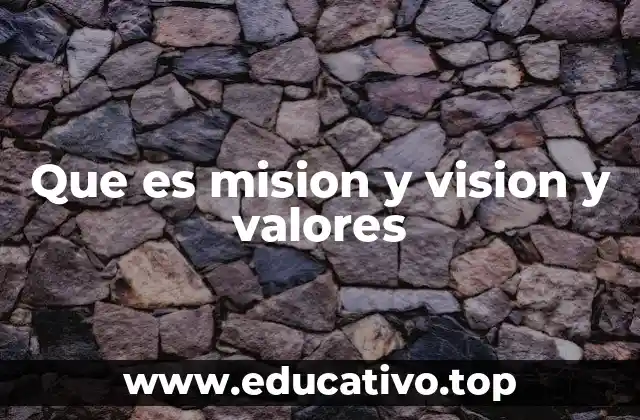 Que es mision y vision y valores