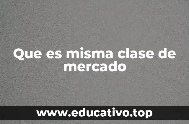 Que es misma clase de mercado