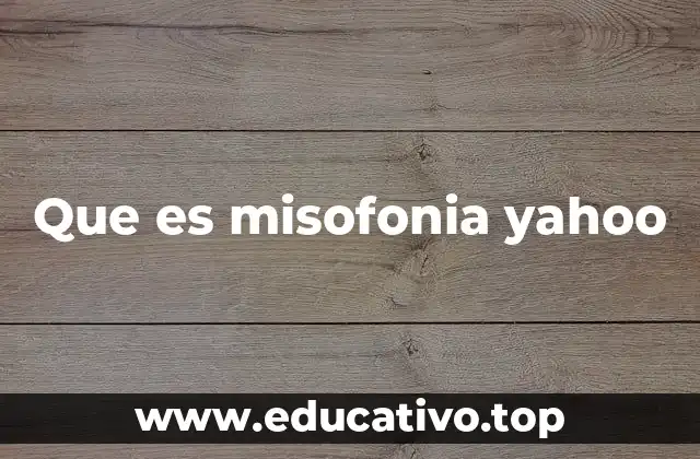 Que es misofonia yahoo