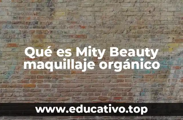 Qué es Mity Beauty maquillaje orgánico