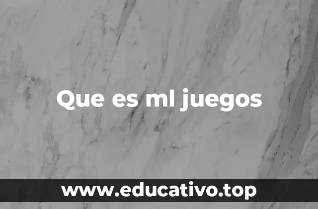 Que es ml juegos