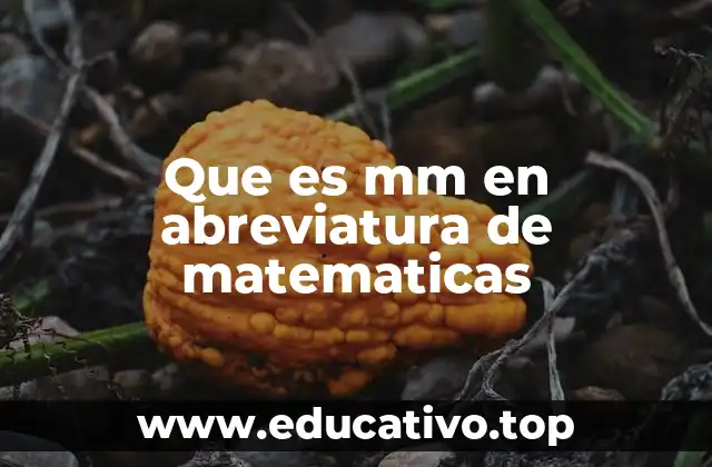 Que es mm en abreviatura de matematicas
