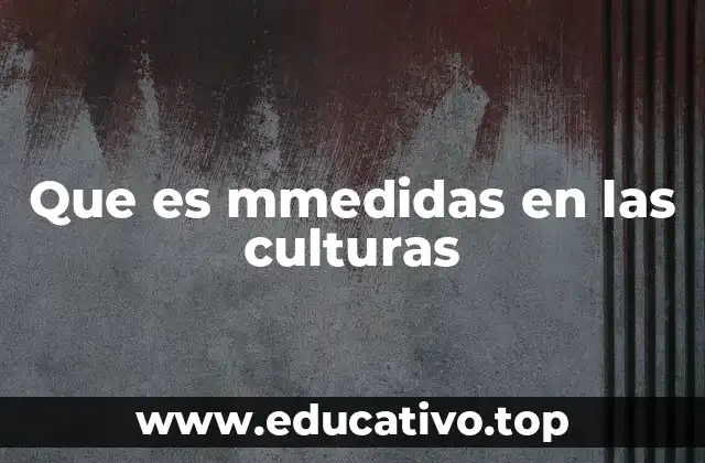 Que es mmedidas en las culturas