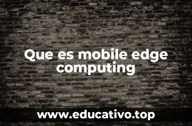 Que es mobile edge computing