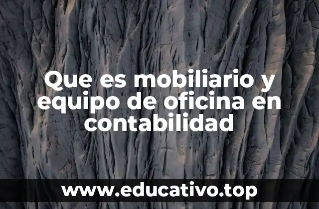 Que es mobiliario y equipo de oficina en contabilidad