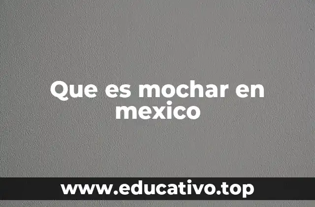Que es mochar en mexico