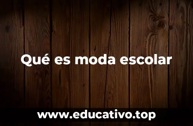 Qué es moda escolar