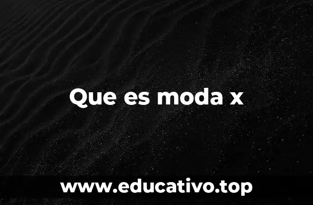 El impacto de la moda x en la industria contemporánea