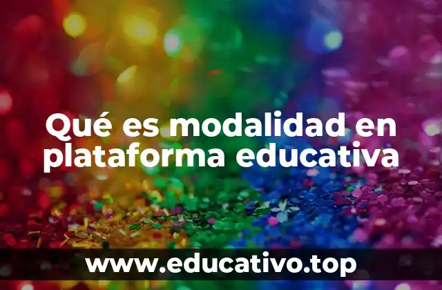 Qué es modalidad en plataforma educativa