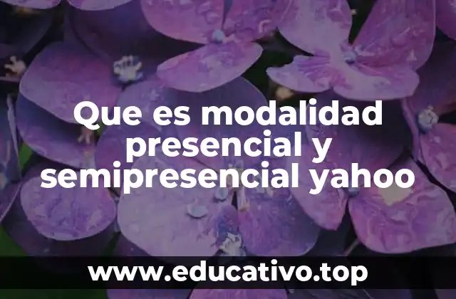 Que es modalidad presencial y semipresencial yahoo