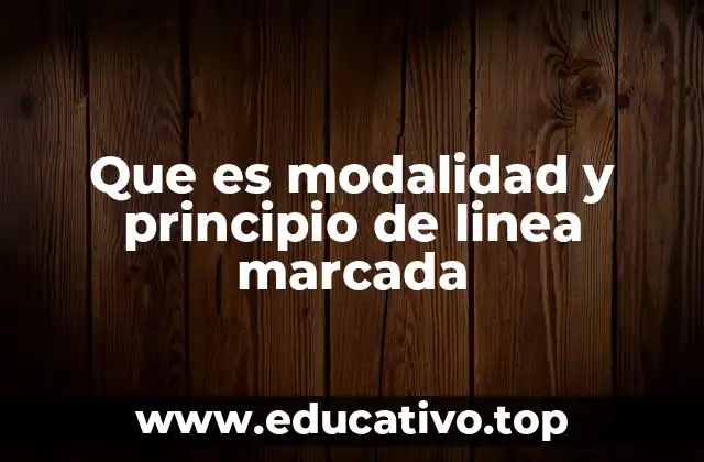 Que es modalidad y principio de linea marcada