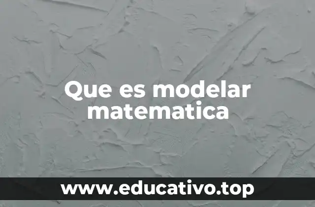 Que es modelar matematica