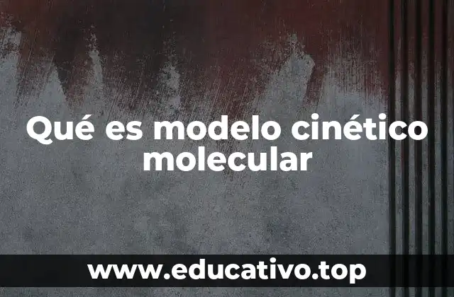 Qué es modelo cinético molecular