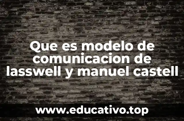Que es modelo de comunicacion de lasswell y manuel castell
