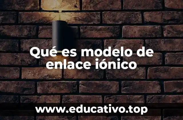 Qué es modelo de enlace iónico