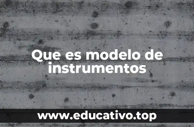 Que es modelo de instrumentos
