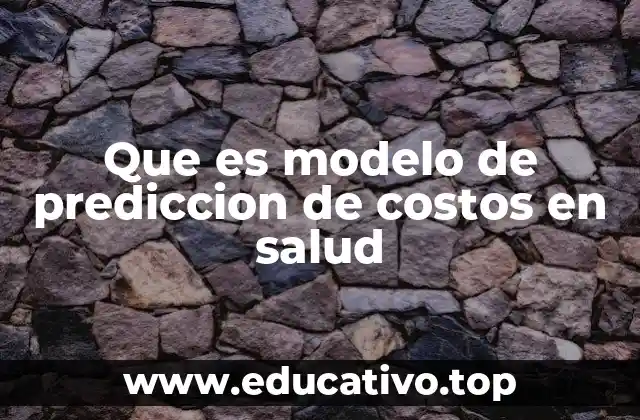 Que es modelo de prediccion de costos en salud